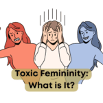 Toxic Femininity: What Is It? How to Embrace Positive Femininity Instead