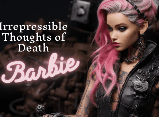 Irrepressible Thoughts of Death Barbie